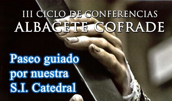 Un paseo guiado por la Catedral de Albacete, siguiente conferencia del III Ciclo ‘Albacete Cofrade’
